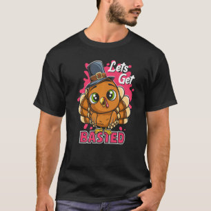 Lets Get Basted Thanksgiving Cute Drinking Pilgrim T-Shirt