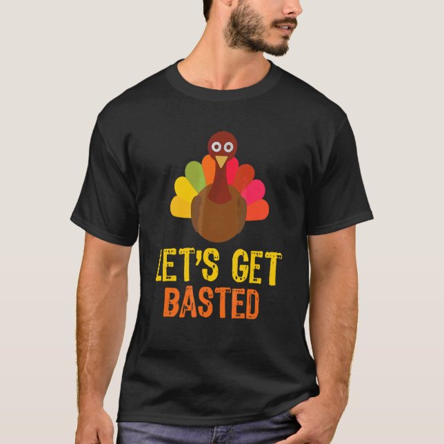 Let's Get Basted Turkey   Thanksgiving Day T-Shirt (Front)