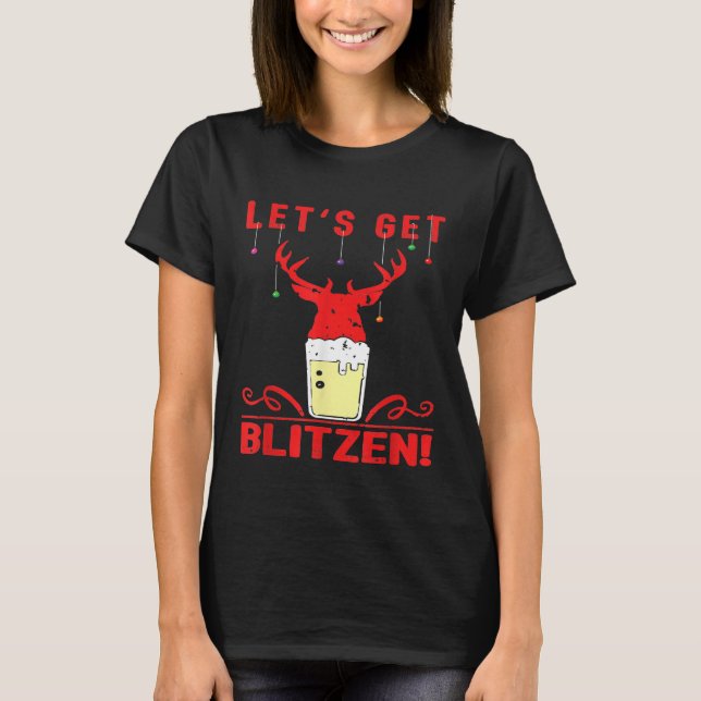 Lets Get Blitzen Gift Festive Christmas Hunting Be T-Shirt (Front)