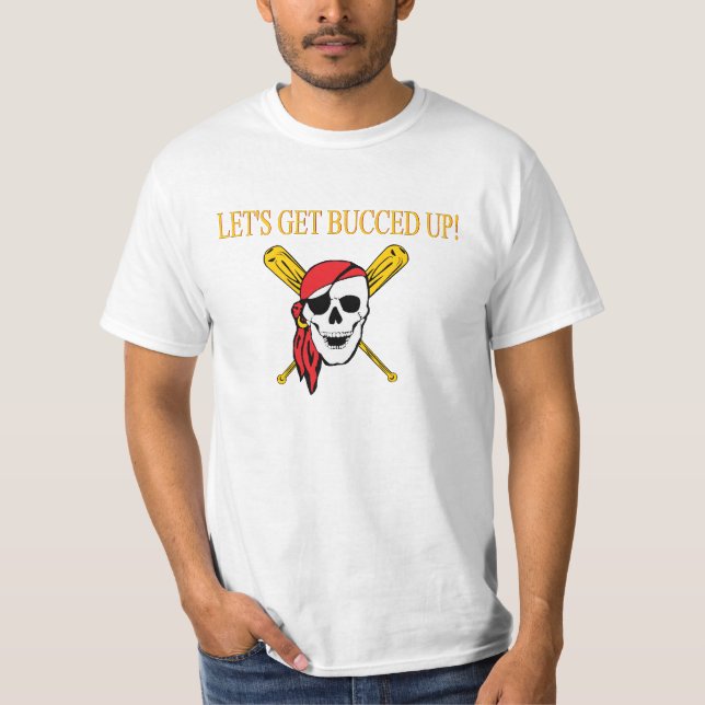 Let's get Bucced Up Shirt (Front)