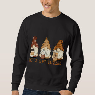 Let's Get Buzzed Cute Gnomes Funny Coffee Saying Sweatshirt