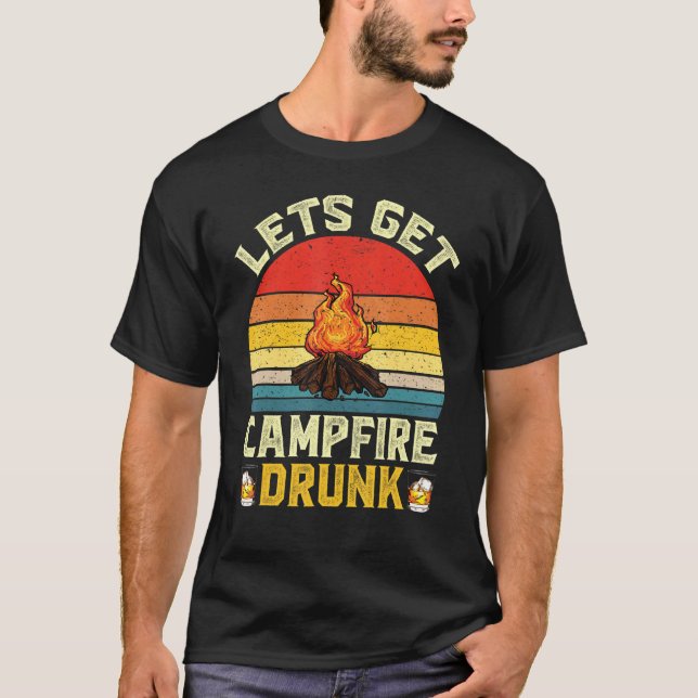 Lets Get Campfire Drunk Campfire Drinking Team Cam T-Shirt (Front)