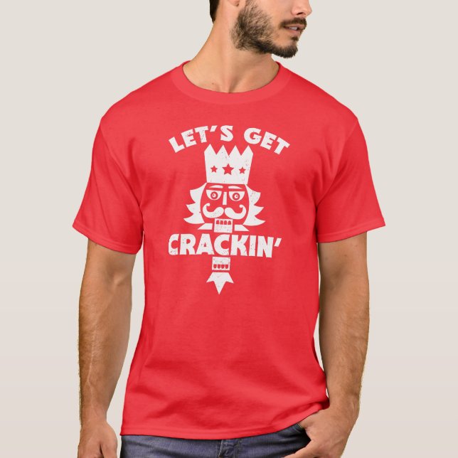 Let's Get Crackin' // Funny Christmas Nutcracker T-Shirt (Front)