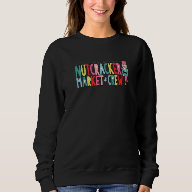 Let's Get Crackin Nutcracker Market Crew Sweatshirt (Front)