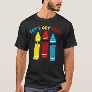 Lets Get Cray - Cray Colours Child Art Materials F T-Shirt
