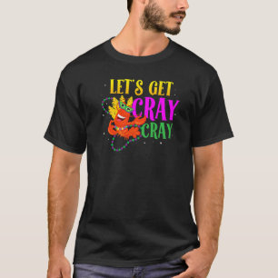 Let's Get Cray Cray Shenanigan Crawfish Mardi Gras T-Shirt