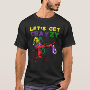 Lets Get Crazy Dabbing Crawfish Mardi Gras Beads F T-Shirt
