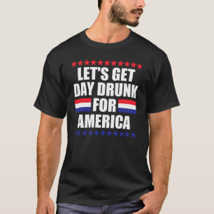 Let's Get Day Drunk for America T-Shirt