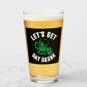 Let's Get Day Drunk Shamrock St Patricks Day Irish Glass