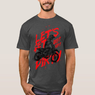 Lets Get Dirty Motocross T-Shirt