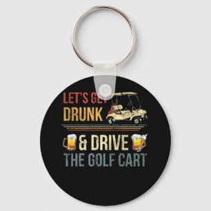 LET'S GET DRUNK AND DRIVE THE GOLF CART KEY RING