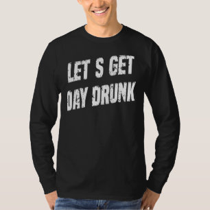 Let's Get Drunk St Patrick's Day Saying T-Shirt