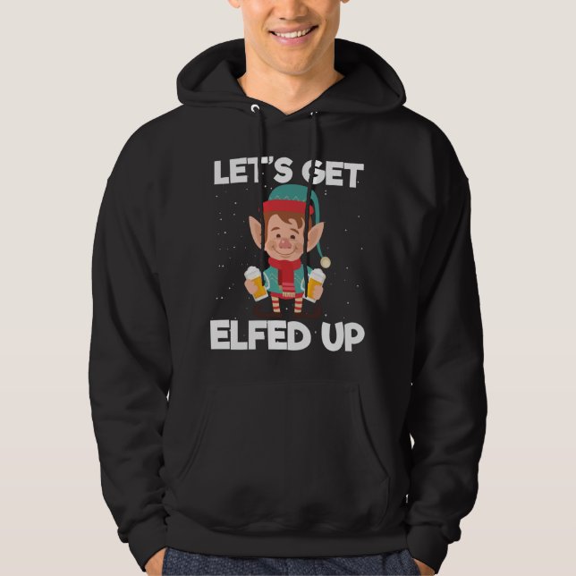 Let's Get Elfed Up Christmas Beer Elf Xmas Drinkin Hoodie (Front)