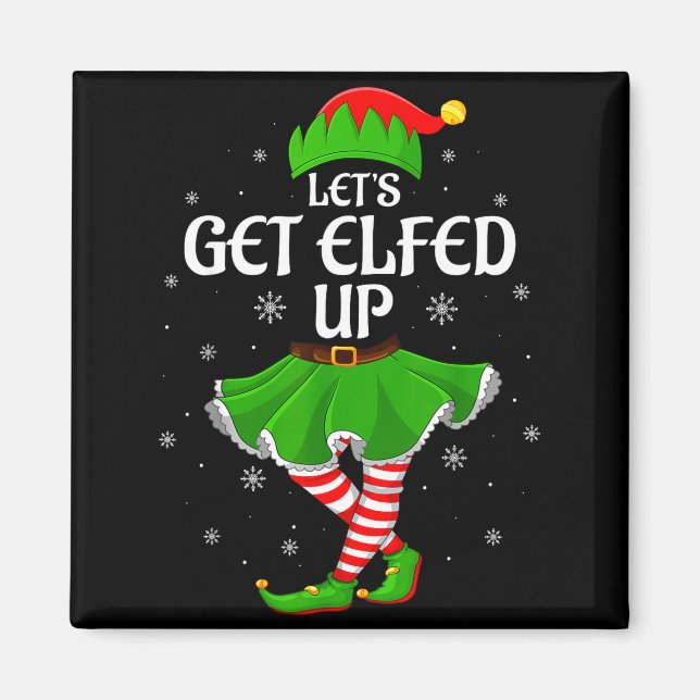 Let's Get Elfed Up Christmas Family Elf Squad Girl Magnet (Front)