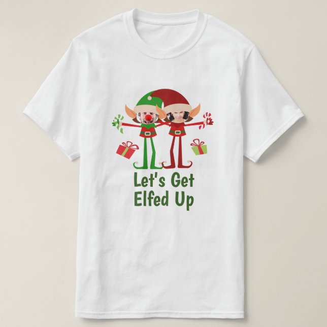 Lets Get Elfed Up Christmas Fun Personalised T-Shirt (Design Front)