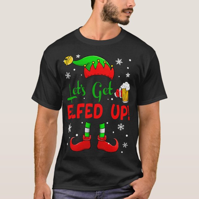 Let's Get Elfed Up Funny Drinking Christmas 2021 O T-Shirt (Front)