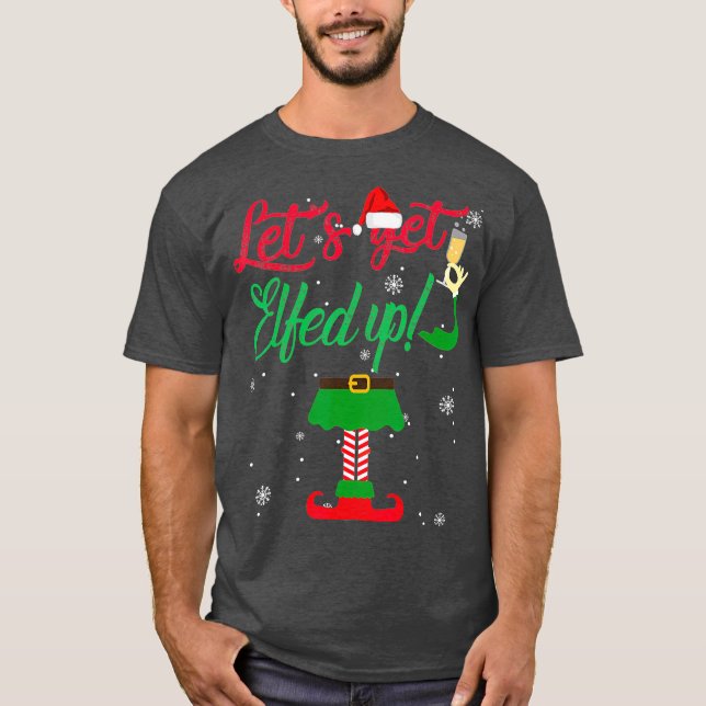 Lets Get Elfed Up Funny Drinking Christmas Gift T-Shirt (Front)