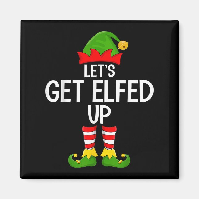 Let's Get Elfed Up Funny Matching Family Elf Squad Magnet (Front)