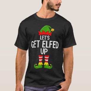 Let's Get Elfed Up Funny Matching Family Elf Squad T-Shirt