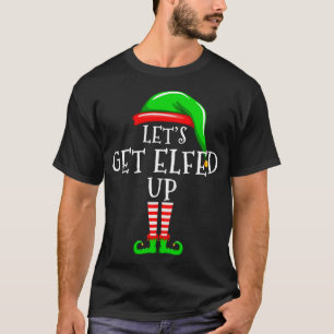 Let's Get elfed Up Matching Family Christmas Party T-Shirt