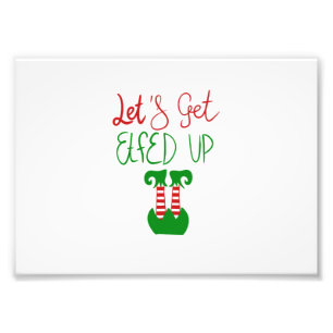 Let's Get Elfed Up Photo Print