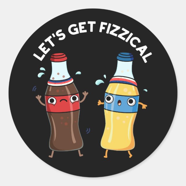 Let's Get Fizzical Funny Soda Pop Pun Dark BG Classic Round Sticker (Front)