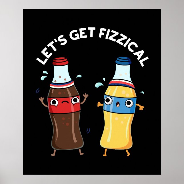Let's Get Fizzical Funny Soda Pop Pun Dark BG Poster (Front)