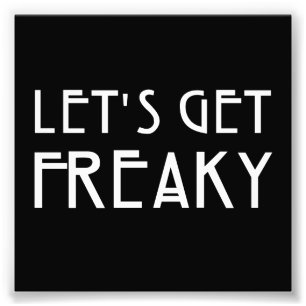 Let's Get Freaky Photo Print