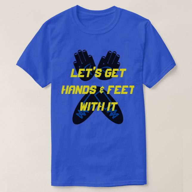 LET'S GET HANDS & FEET WITH IT   T-Shirt (Design Front)