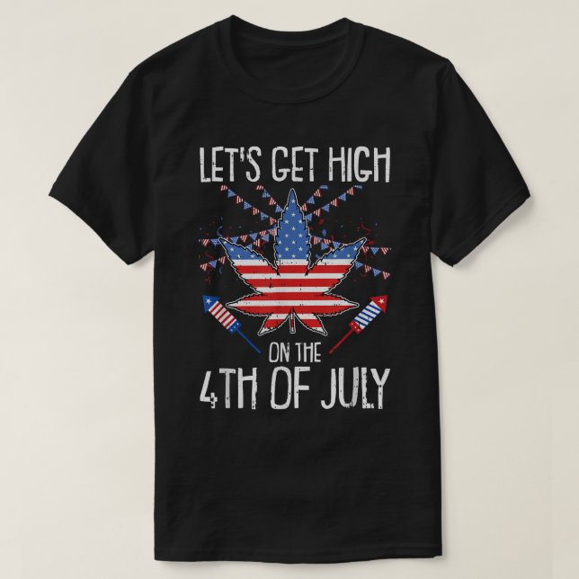 Lets Get High 4th Of July Weed American Flag Pot T T-Shirt (Design Front)