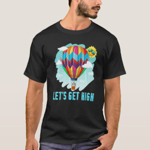 Let's Get High Aircraft Riding Hot Air Balloon   T-Shirt