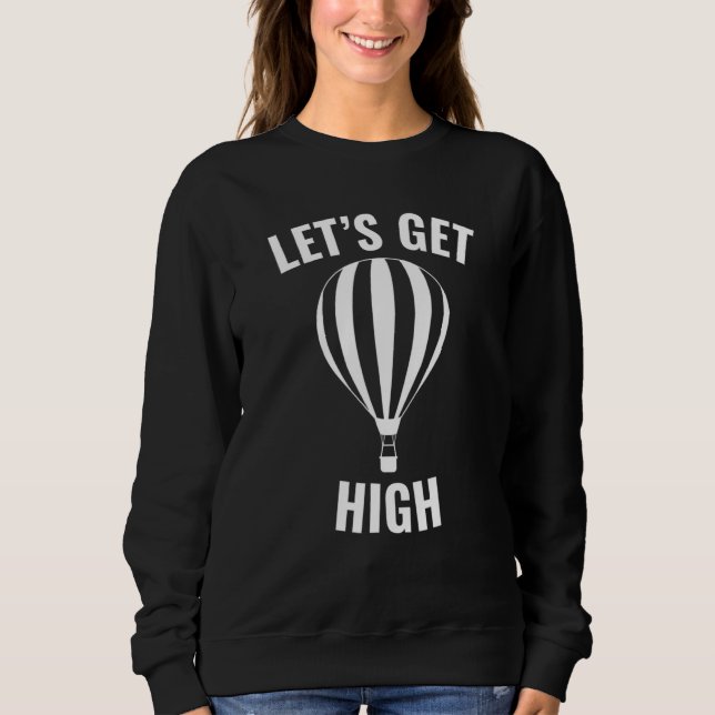 Lets Get High Hot Air Balloon Sweatshirt (Front)