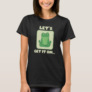Let's Get It Om Buddhism Mantra Namaste T-Shirt