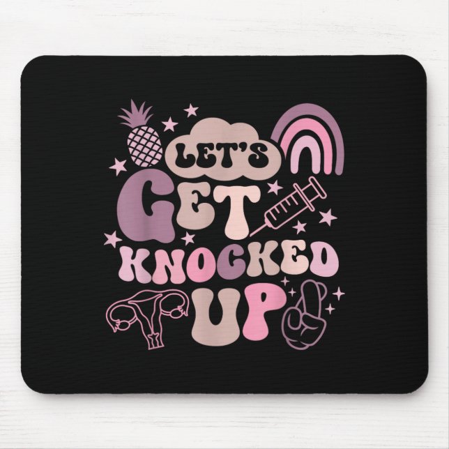 Lets Get Knocked Up Ivf Transfer Day Mum Fertility Mouse Pad (Front)