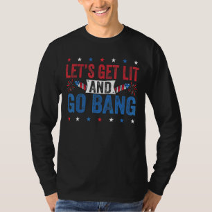 Let's Get Lit And Go Bang  4th Of July Fireworks T-Shirt