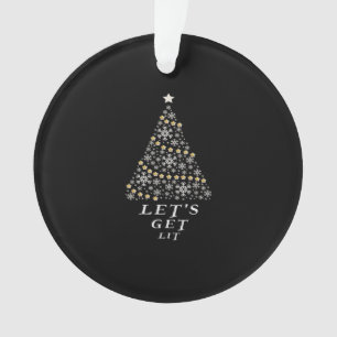 Let's Get Lit - Beautiful Christmas Gift Essential Ornament
