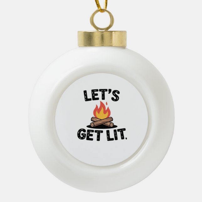 Let's Get Lit - Campfire Vibes - Camping Adventure Ceramic Ball Christmas Ornament (Front)