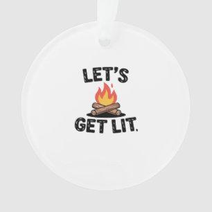 Let's Get Lit - Campfire Vibes - Camping Adventure Ornament