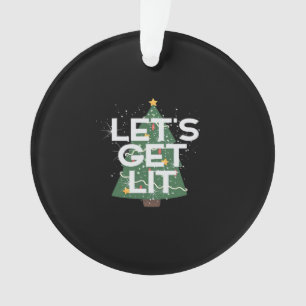 Let's Get Lit - Christmas Idea Essential Ornament