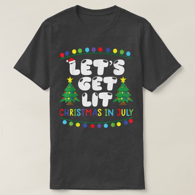 Lets Get Lit Christmas in july summer christmas Tr T-Shirt (Design Front)