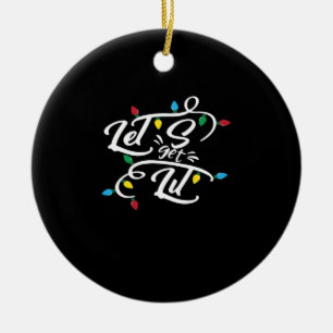 Let's Get Lit Christmas Lights Funny Christmas Let Ceramic Ornament
