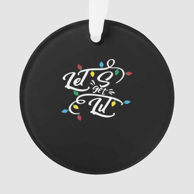 Let's Get Lit Christmas Lights Funny Christmas Let Ornament (Front)