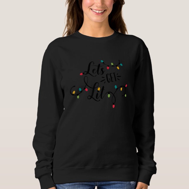 Let's Get Lit Christmas Lights Xmas  For Men Women Sweatshirt (Front)