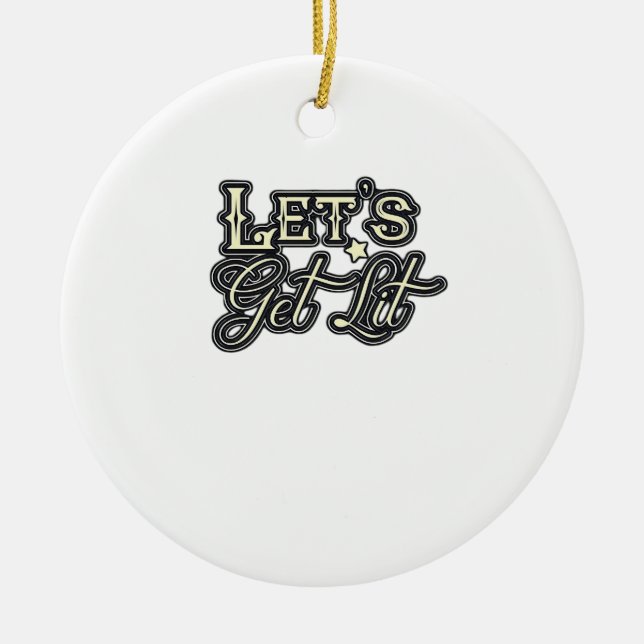 Let's Get Lit Classic Creative Casual Ceramic Ornament (Front)