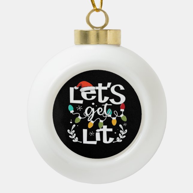 Let's Get Lit Drinking Santa Hat Christmas Lights  Ceramic Ball Christmas Ornament (Front)