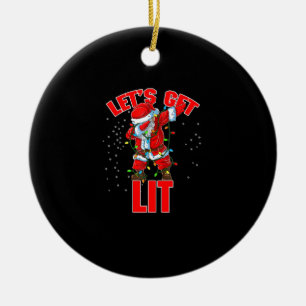 Let's Get Lit Drinking Santa Hat Dabbing Christmas Ceramic Ornament