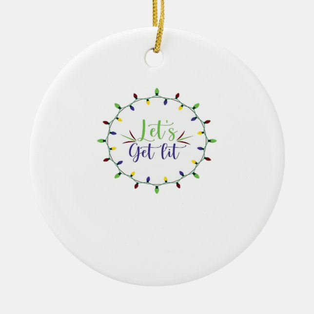 Let's Get Lit Funny Christmas Lights Festive Holid Ceramic Ornament (Front)