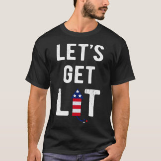 Lets Get Lit I 4th Of July Edition T-Shirt