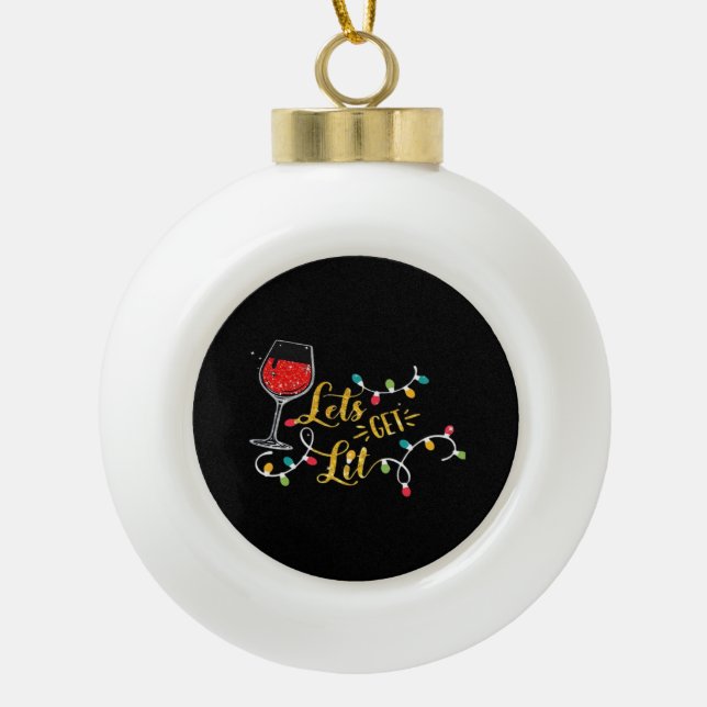 Let's Get Lit Wine Glasses Christmas Lights Drinki Ceramic Ball Christmas Ornament (Front)