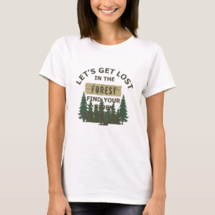 Lets get lost in the forest T-Shirt